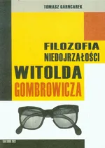 Filozofia niedojrzałości Witolda Gombrowicza - Tomasz Garncarek