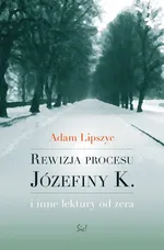 Rewizja procesu Józefiny K - Outlet - Adam Lipszyc