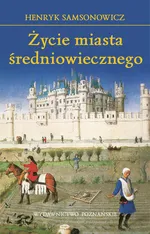 Życie miasta średniowiecznego - Henryk Samsonowicz