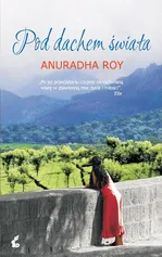 Pod dachem świata - Anuradha Roy