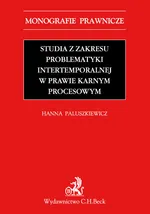 Studia z zakresu problematyki intertemporalnej w prawie karnym procesowym - Hanna Paluszkiewicz