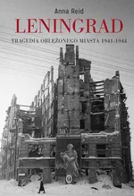 Leningrad Tragedia oblężonego miasta 1941-1944 - Anna Reid