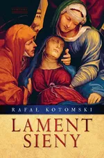 Lament Sieny - Rafał Kotomski
