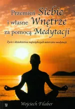 Przemień siebie i własne wnętrze za pomocą medytacji - Outlet - Wojciech Filaber