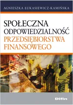 Społeczna odpowiedzialność przedsiębiorstwa finansowego - Agnieszka Łukasiewicz-Kamińska