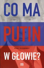 Co ma Putin w głowie? - Michael Eltchaninoff