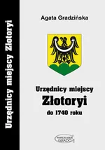 Urzędnicy miejscy Złotoryi do 1740 roku - Agata Gradzińska