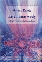 Tajemnice wody i jej wpływ na człowieka i naszą planetę - Masaru Emoto