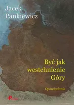 Być jak westchnienie Góry - Jacek Pankiewicz