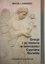 Grecja i jej historia w twórczości Cypriana Norwida - Outlet - Maciej Junkiert