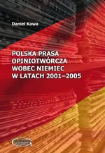 Polska prasa opiniotwórcza wobec Niemiec w latach 2001-2005 - Daniel Kawa