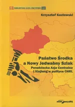 Państwo Środka a Nowy Jedwabny Szlak - Krzysztof Kozłowski