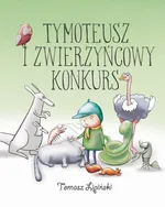 Tymoteusz i zwierzyńcowy konkurs - Tomasz Lipiński
