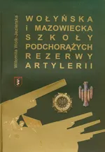 Wołyńska i Mazowiecka Szkoła Podchorążych Rezerwy Artylerii - Outlet - Witomiła Wołk-Jezierska