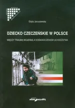 Dziecko czeczeńskie w Polsce - Edyta Januszewska
