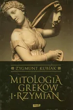 Mitologia Greków i Rzymian - Zygmunt Kubiak