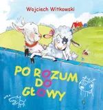 Po rozum do głowy - Wojciech Witkowski