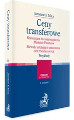 Ceny transferowe Komentarz do rozporządzenia rozporządzenia Metody ustalania i szacowania cen transferowych Analiza porównywalności Przykłady - Mika Jarosław F.