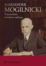 Aleksander Mogilnicki Wspomnienia adwokata i sędziego - Aleksander Mogilnicki