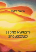 Sedno kwestii społecznej - Rudolf Steiner