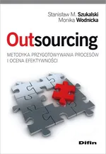 Outsourcing Metodyka przygotowywania procesów i ocena efektywności - Szukalski Stanisław M.