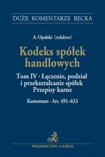 Kodeks spółek handlowych Tom IV Łączenie, podział i przekształcanie spółek. Przepisy karne. Komentarz