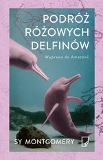 Podróż różowych delfinów - Sy Montgomery