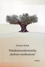 Południowosłowiańska kultura wyobrażona - Damian Kubik