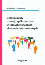 Determinanty rozwoju spółdzielczości w różnych warunkach ekonomiczno-społecznych - Waldemar Czternasty