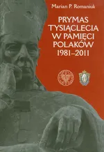 Prymas Tysiąclecia w pamięci Polaków 1981-2011 - Outlet - Romaniuk Marian P.