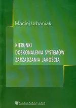 Kierunki doskonalenia systemów zarządzania jakością - Maciej Urbaniak