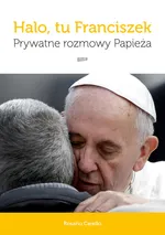 Halo, tu Franciszek. Prywatne rozmowy Papieża - Rosario Carello