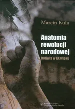 Anatomia rewolucji narodowej Boliwia w XX wiek - Outlet - Marcin Kula
