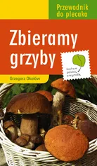 Zbieramy grzyby - Outlet - Grzegorz Okołów
