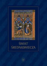 Świat średniowiecza Studia ofiarowane Profesorowi Henrykowi Samsonowiczowi