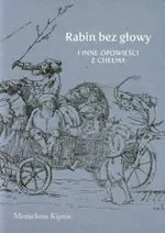 Rabin bez głowy i inne opowieści z Chełma - Menachem Kipnis