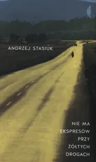 Nie ma ekspresów przy żółtych drogach - Outlet - Andrzej Stasiuk