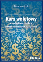 Kurs walutowy a ekwiwalentna translacja wartości ekonomicznych w gospodarce - Marcin Jędrzejczyk