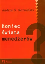 Koniec świata menedżerów - Outlet - Koźmiński Andrzej K.