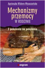 Mechanizmy przemocy w rodzinie z pokolenia na pokolenie - Agnieszka Widera-Wysoczańska