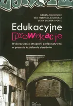 Edukacyjne prowokacje Wykorzystanie etnografii performatywnej w procesie kształcenia doradców - Elżbieta Siarkiewicz