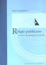 Religie publiczne w nowoczesnym świecie - Jose Casanova