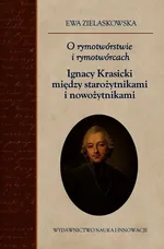 O rymotwórstwie i rymotwórcach Ignacy Krasicki między starożytnikami i nowożytnikami - Ewa Zielaskowska