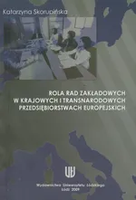 Rola rad zakładowych w krajowych i transnarodowych przedsiębiorstwach europejskich - Katarzyna Skorupińska