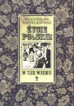 Życie polskie w XIX wieku - Outlet - Stanisław Wasylewski