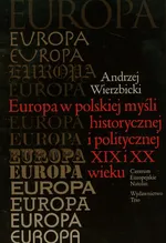 Europa w polskiej myśli historycznej i politycznej XIX i XX wieku - Outlet - Andrzej Wierzbicki