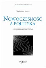 Nowoczesność a polityka w ujęciu Agnes Heller - Outlet - Waldemar Bulira