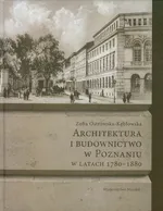Architektura i budownictwo w Poznaniu w latach 1780-1880 - Outlet - Zofia Ostrowska-Kębłowska