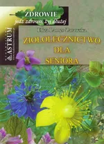 Ziołolecznictwo dla seniora - Eliza Lamer-Zarawska