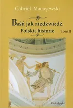 Baśń jak niedźwiedź Polskie historie t.2 - Outlet - Gabriel Maciejewski